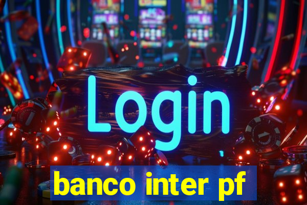 banco inter pf